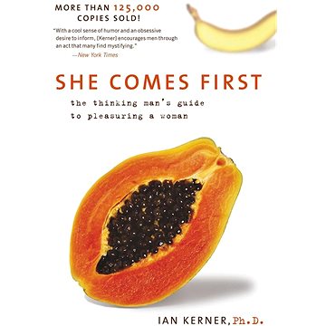 

She Comes First: The Thinking Man's Guide to Pleasuring a Woman
