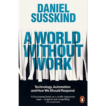

A World Without Work: Technology, Automation and How We Should Respond
