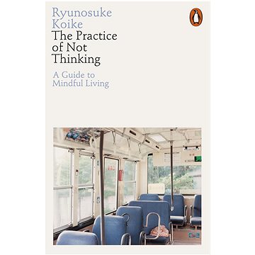 

The Practice of Not Thinking: A Guide to Mindful Living