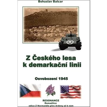 

Z Českého lesa k demarkační linii: Osvobození 1945