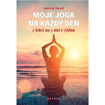 

Moje jóga na každý den: 7 lekcí na 7 dní v týdnu