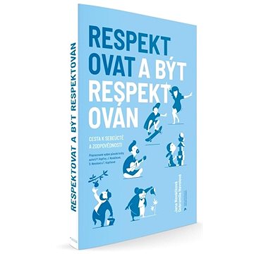 Respektovat a být respektován: Cesta k sebeúctě a zodpovědnosti - Kniha