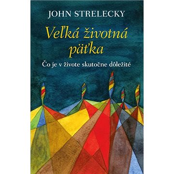 

Veľká životná päťka: Čo je v živote skutočne dôležité