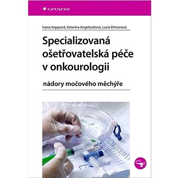 

Specializovaná ošetřovatelská péče v onkourologii: nádory močového měchýře