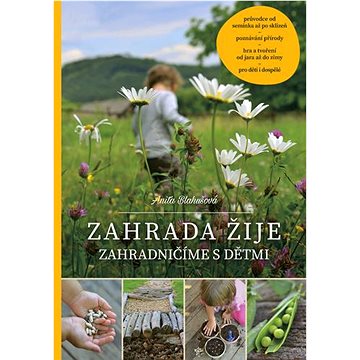 

Zahrada žije: Zahradničíme s dětmi