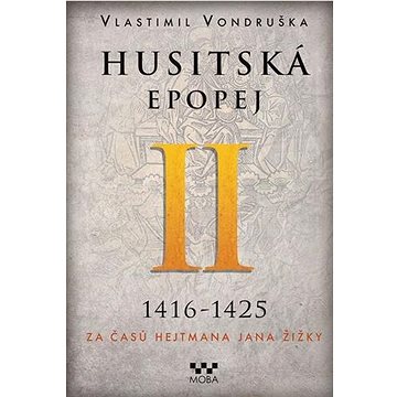 

Husitská epopej II 1416-1425: Za časů hejtmana Jana Žižky