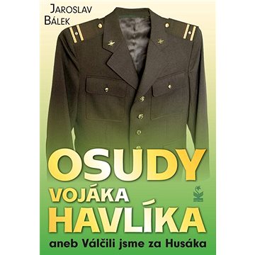 

Osudy vojáka Havlíka: aneb Válčili jsme za Husáka