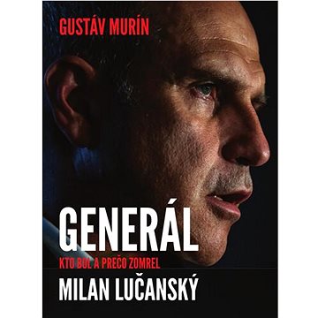 

Generál Milan Lučanský: Kto bol a prečo zomrel