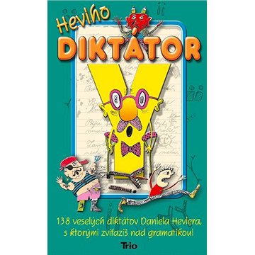 

Heviho diktátor: 138 veselých diktátov Daniela Heviera, s ktorými zvíťazíš nad gramatikou!