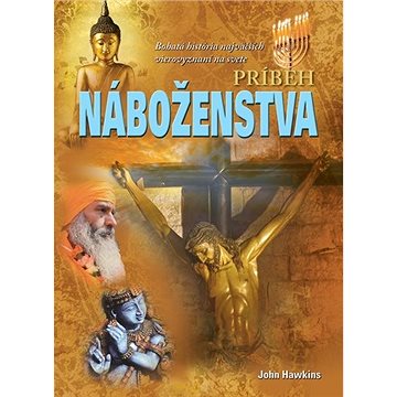 

Príbeh náboženstva: Bohatá história najväčších vierovyznaní na svete