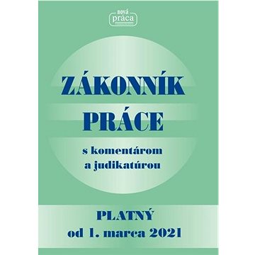 

Zákonník práce s komentárom a judikatúrou: Platný od 1. marca 2021