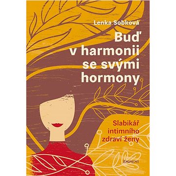 

Buď v harmonii se svými hormony: Slabikář intimního zdraví ženy