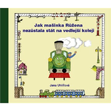 

Jak mašinka Růžena nezůstala stát na vedlejší koleji