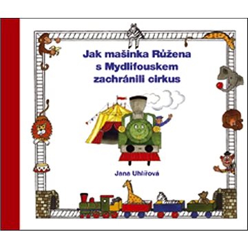 

Jak mašinka Růžena s Mydlifouskem zachránili cirkus