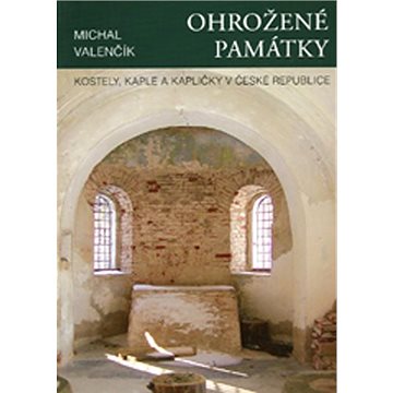 

Ohrožené památky: Kostely, kaple a kapličky v České republice