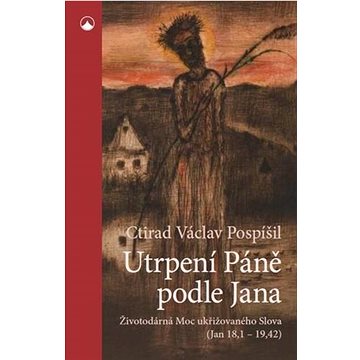 

Utrpení Páně podle Jana: Životodárná Moc ukřižovaného Slova (Jan 18,1-19,42)