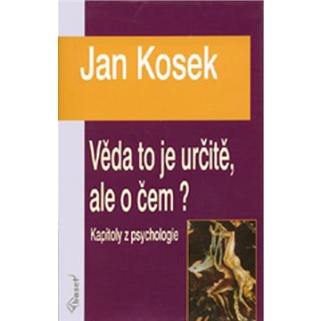 

Věda to je určitě, ale o čem: Kapitoly z psychologie