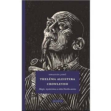 

Theléma Aleistera Crowleyho: Magie, mysticismus a etika Nového aeonu