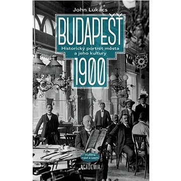 

Budapešť 1900: Historický portrét města a jeho kultury