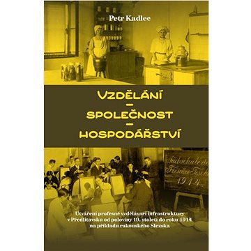 

Vzdělání – společnost – hospodářství: Utváření profesně vzdělávací infrastruktury v Předlitavsku od
