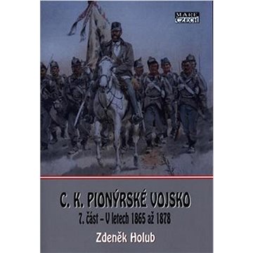 

C.K. Pionýrské vojsko: 7.část - V letech 1865 až 1878