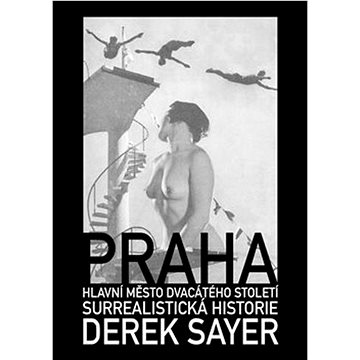 

Praha, hlavní město 20. století: Surrealistická historie