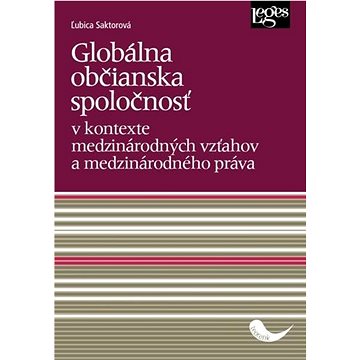 

Globálna občianska spoločnosť: v kontexte medzinárodných vzťahov a medzinárodného práva