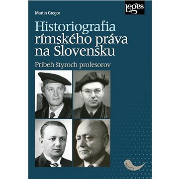 

Historiografia rímskeho práva na Slovensku: Príbeh štyroch profesorov