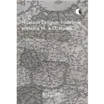 

Nicolaus Zangius: hudebník přelomu 16. a 17. století: Na stopě neznámému
