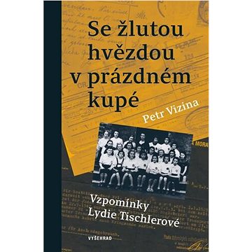 

Se žlutou hvězdou v prázdném kupé: Vzpomínky Lydie Tischlerové