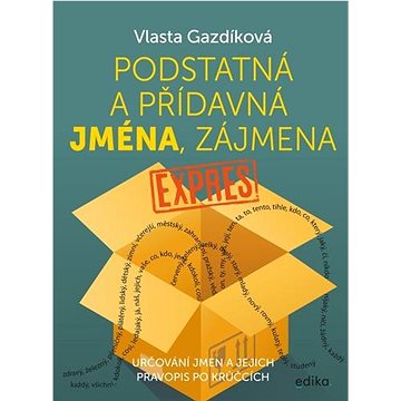 

Podstatná a přídavná jména, zájmena expres: Určování jmen a jejich pravopis po krůčcích
