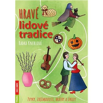 

Hravé lidové tradice: Zvyky, zajímavosti, hrátky a úkoly