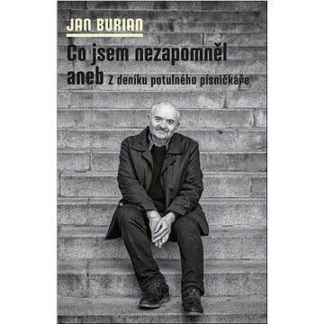 

Co jsem nezapomněl: aneb Z deníku potulného písničkáře