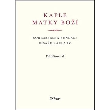 

Kaple Matky Boží: Norimberská fundace císaře Karla IV.