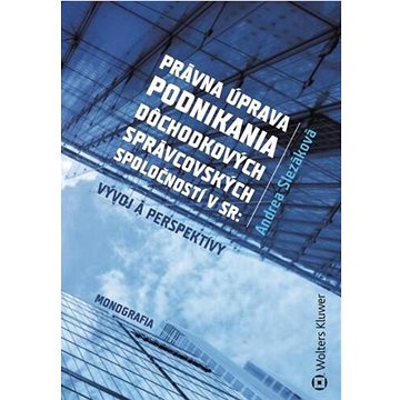 

Právna úprava podnikania dôchodkových správcovských spoločností v SR: Vývoj a perspektívy