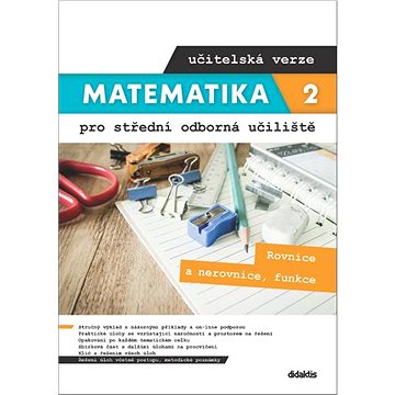 

Matematika 2 pro střední odborná učiliště učitelská verze: Rovnice a nerovnice, funkce