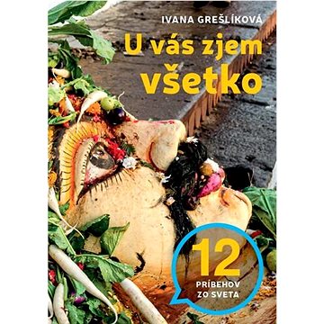 

U vás zjem všetko: 12 príbehov zo sveta