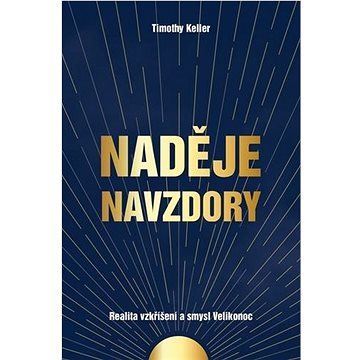 

Naděje navzdory: Realita vzkříšení a smysl Velikonoc