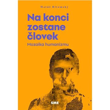 

Na konci zostane človek: Mozaika humanizmu