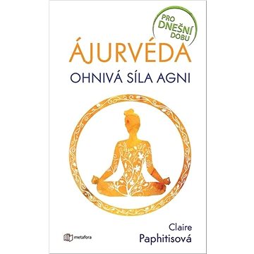 

Ájurvéda: Ohnivá síla agni