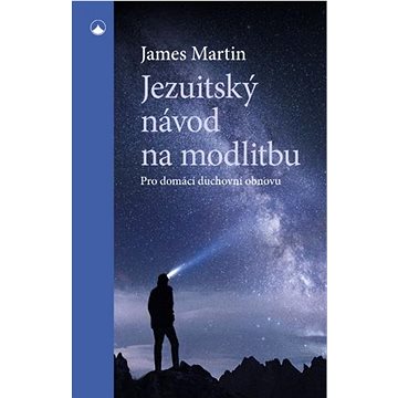 

Jezuitský návod na modlitbu: Pro domácí duchovní obnovu