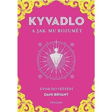 

KYVADLO a jak mu rozumět: Úvod do věštění