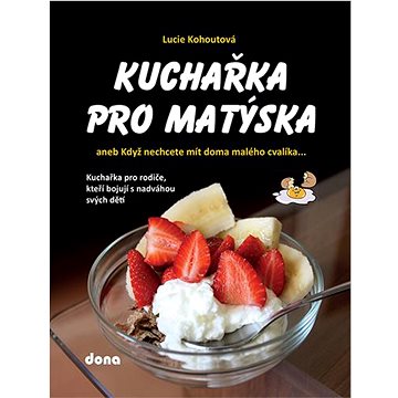 

Kuchařka pro Matýska: aneb Když nechcete mít doma malého cvalíka…