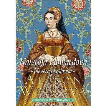 

Kateřina Howardová Nevěrná královna