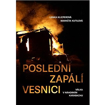 

Poslední zapálí vesnici: Válka v Náhorním Karabachu