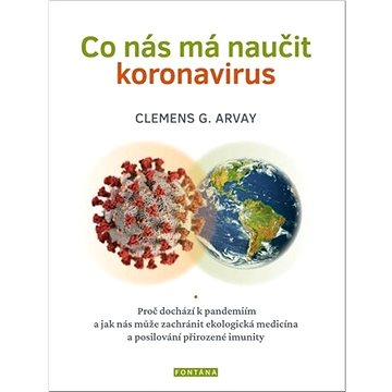 

Co nás má naučit koronavirus: Proč dochází k pandemiím a jak nás může zachránit ekologická medicína
