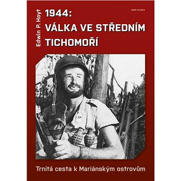 

1944 Válka ve středním Tichomoří: Trnitá cesta k Mariánským ostrovům
