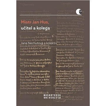 

Mistr Jan Hus, učitel a kolega: Promoční promluvy M. Jana Husa