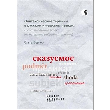 

Syntaktické termíny v ruštině a češtině: komparativní pohled (na základě vybraných termínů)