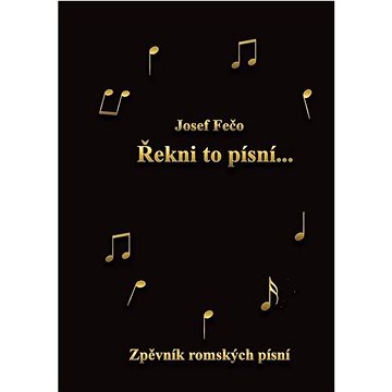 

Řekni to písní: Zpěvník romských písní